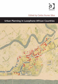 Title: Urban Planning in Lusophone African Countries, Author: Carlos Nunes Silva