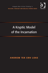 Title: A Kryptic Model of the Incarnation, Author: Andrew Loke