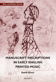 Title: Manuscript Inscriptions in Early English Printed Music, Author: David Greer