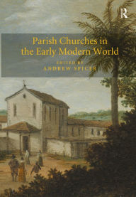 Title: Parish Churches in the Early Modern World / Edition 1, Author: Andrew Spicer