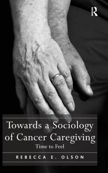 Towards a Sociology of Cancer Caregiving: Time to Feel / Edition 1
