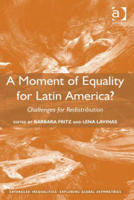 Title: A Moment of Equality for Latin America?: Challenges for Redistribution, Author: Barbara Fritz