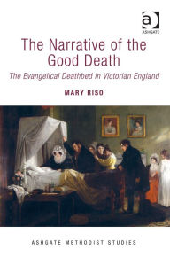 Title: The Narrative of the Good Death: The Evangelical Deathbed in Victorian England, Author: Mary Riso