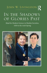 Joomla books download In The Shadows of Glories Past: Jihad for Modern Science in Muslim Societies, 1850 to The Arab Spring (English Edition) RTF PDB PDF