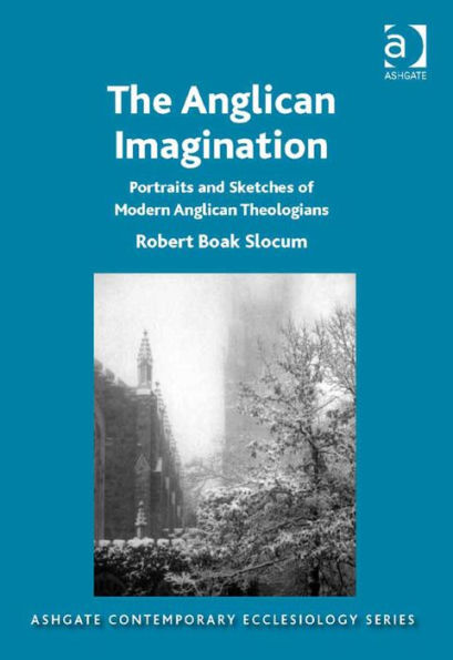 The Anglican Imagination: Portraits and Sketches of Modern Anglican Theologians
