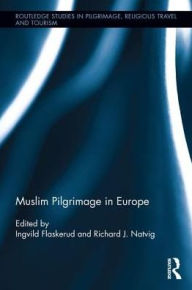 Title: Muslim Pilgrimage in Europe / Edition 1, Author: Ingvild Flaskerud