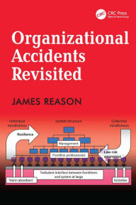 Title: Organizational Accidents Revisited / Edition 1, Author: James Reason