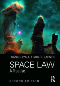 Title: Space Law: A Treatise 2nd Edition / Edition 2, Author: Francis Lyall