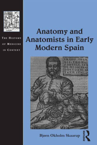 Anatomy and Anatomists in Early Modern Spain / Edition 1