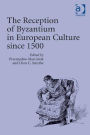 The Reception of Byzantium in European Culture since 1500 / Edition 1