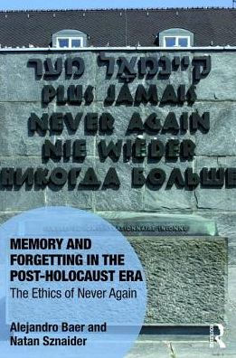 Memory and Forgetting in the Post-Holocaust Era: The Ethics of Never Again / Edition 1