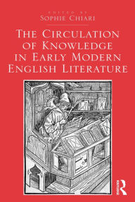 Title: The Circulation of Knowledge in Early Modern English Literature, Author: Sophie Chiari