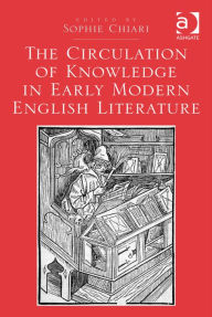 Title: The Circulation of Knowledge in Early Modern English Literature, Author: Ashgate Publishing Ltd