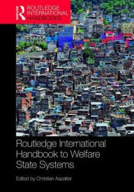 Title: The Routledge International Handbook to Welfare State Systems / Edition 1, Author: Christian Aspalter
