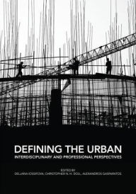 Title: Defining the Urban: Interdisciplinary and Professional Perspectives / Edition 1, Author: Deljana Iossifova