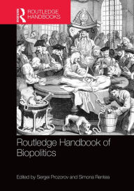 Title: The Routledge Handbook of Biopolitics / Edition 1, Author: Sergei Prozorov