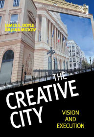 Title: The Creative City: Vision and Execution, Author: James Doyle