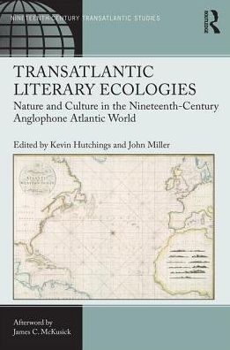 Transatlantic Literary Ecologies: Nature and Culture in the Nineteenth-Century Anglophone Atlantic World / Edition 1