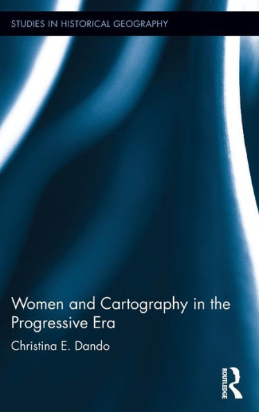 Women and Cartography in the Progressive Era / Edition 1