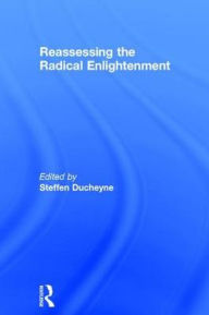 Title: Reassessing the Radical Enlightenment, Author: Steffen Ducheyne