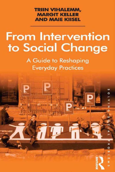 From Intervention to Social Change: A Guide to Reshaping Everyday Practices