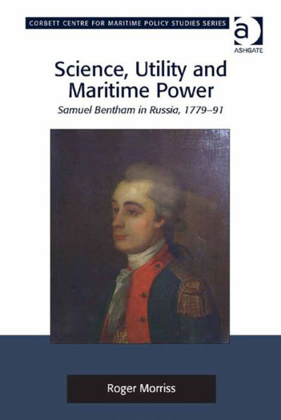 Science, Utility and Maritime Power: Samuel Bentham in Russia, 1779-91