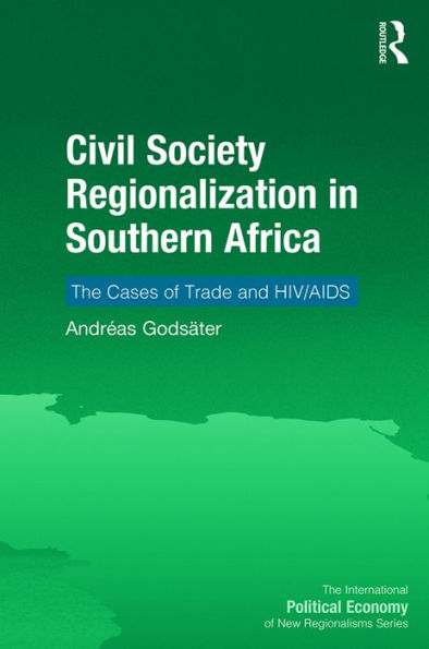 Civil Society Regionalization in Southern Africa: The Cases of Trade and HIV/AIDS / Edition 1