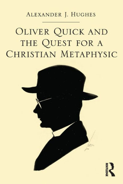 Oliver Quick and the Quest for a Christian Metaphysic / Edition 1