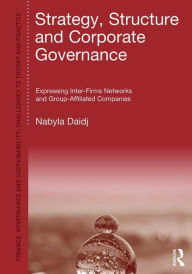 Title: Strategy, Structure and Corporate Governance: Expressing inter-firm networks and group-affiliated companies / Edition 1, Author: Nabyla Daidj