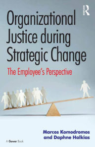 Title: Organizational Justice during Strategic Change: The Employee's Perspective, Author: Marcos Komodromos