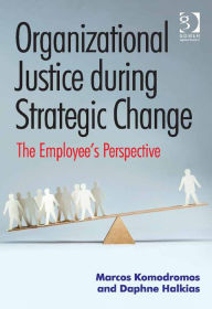 Title: Organizational Justice during Strategic Change: The Employee's Perspective, Author: Daphne Halkias