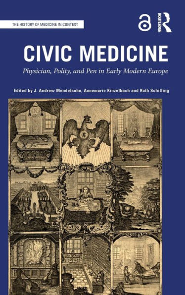 Civic Medicine: Physician, Polity, and Pen in Early Modern Europe / Edition 1
