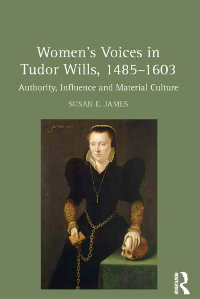 Women's Voices in Tudor Wills, 1485?1603: Authority, Influence and Material Culture / Edition 1