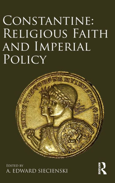Constantine: Religious Faith and Imperial Policy / Edition 1