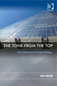 Title: The Tone From the Top: How Behaviour Trumps Strategy, Author: Ian Muir