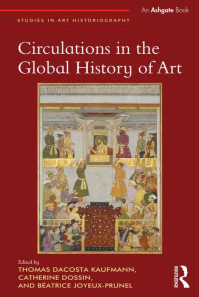 Circulations in the Global History of Art / Edition 1