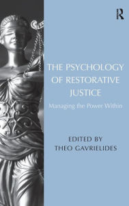 Title: The Psychology of Restorative Justice: Managing the Power Within / Edition 1, Author: Theo Gavrielides