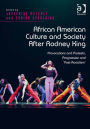 African American Culture and Society After Rodney King: Provocations and Protests, Progression and 'Post-Racialism'