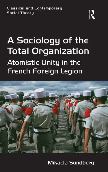 A Sociology of the Total Organization: Atomistic Unity French Foreign Legion