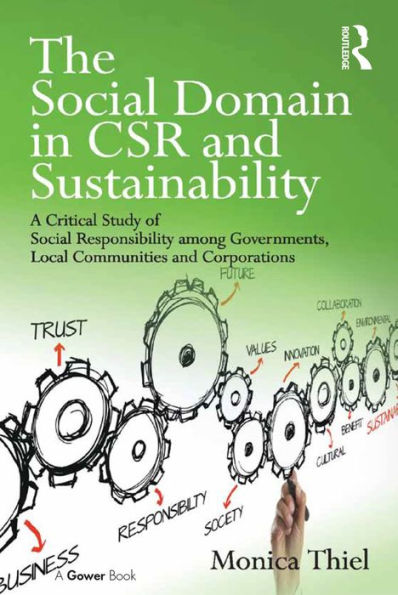 The Social Domain CSR and Sustainability: A Critical Study of Responsibility among Governments, Local Communities Corporations
