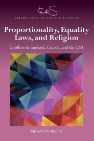 Title: Proportionality, Equality Laws, and Religion: Conflicts in England, Canada, and the USA, Author: Megan Pearson