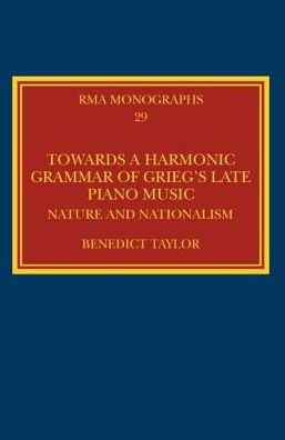 Towards a Harmonic Grammar of Grieg's Late Piano Music: Nature and Nationalism / Edition 1