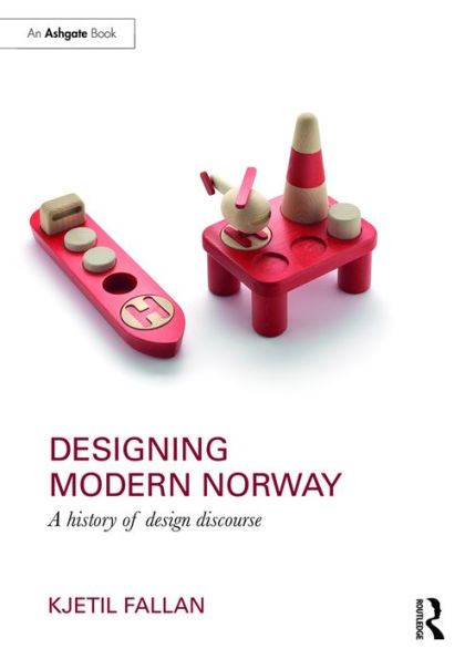 Designing Modern Norway: A History of Design Discourse / Edition 1