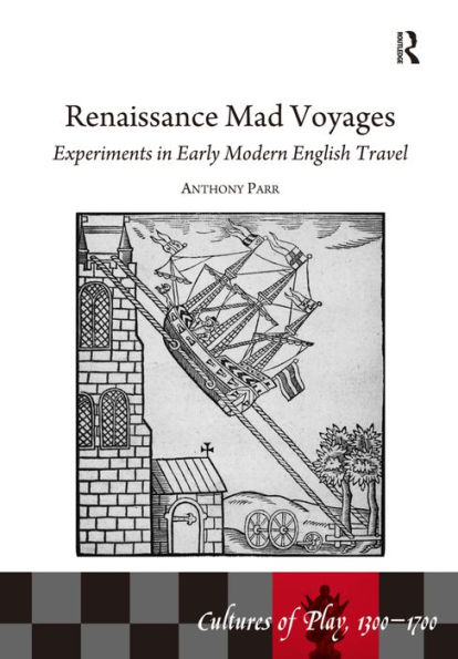 Renaissance Mad Voyages: Experiments in Early Modern English Travel / Edition 1