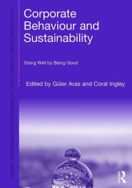 Title: Corporate Behavior and Sustainability: Doing Well by Being Good / Edition 1, Author: Güler Aras