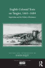 English Colonial Texts on Tangier, 1661-1684: Imperialism and the Politics of Resistance / Edition 1