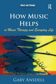 Title: How Music Helps in Music Therapy and Everyday Life, Author: Gary Ansdell