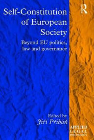 Title: Self-Constitution of European Society: Beyond EU politics, law and governance / Edition 1, Author: Jirí Pribán