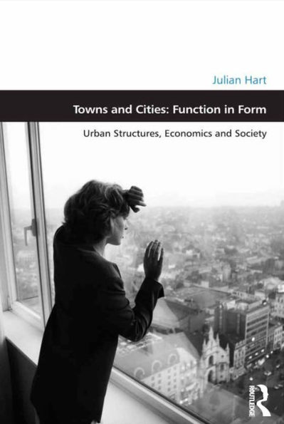 Towns and Cities: Function in Form: Urban Structures, Economics and Society