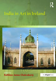 Title: India in Art in Ireland / Edition 1, Author: Kathleen James-Chakraborty